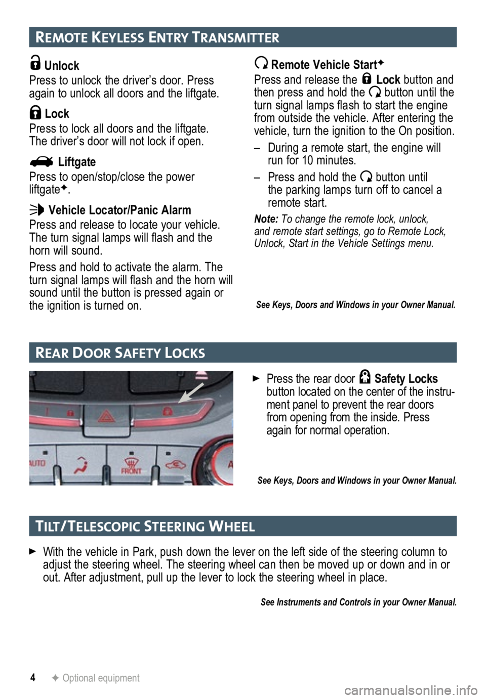 GMC TERRAIN 2015 Get To Know Guide 4
remote Keyless entry transmI tter
Unlock
Press to unlock the driver’s door. Press
again to unlock all doors and the liftgate.
Lock
Press to lock all doors and the liftgate.
The driver’s d GMC TERRAIN 2015 Get To Know Guide 4
remote Keyless entry transmI tter
Unlock
Press to unlock the driver’s door. Press
again to unlock all doors and the liftgate.
Lock
Press to lock all doors and the liftgate.
The driver’s d