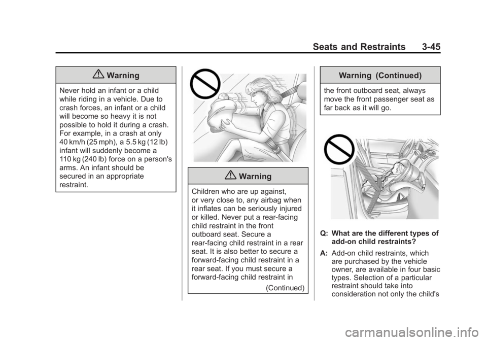 GMC YUKON 2015 Owners Manual Black plate (45,1)GMC Yukon/Yukon XL Owner Manual (GMNA-Localizing-U.S./Canada/
Mexico-7063682) - 2015 - crc - 6/5/14
Seats and Restraints 3-45
{Warning
Never hold an infant or a child
while riding in GMC YUKON 2015 Owners Manual Black plate (45,1)GMC Yukon/Yukon XL Owner Manual (GMNA-Localizing-U.S./Canada/
Mexico-7063682) - 2015 - crc - 6/5/14
Seats and Restraints 3-45
{Warning
Never hold an infant or a child
while riding in