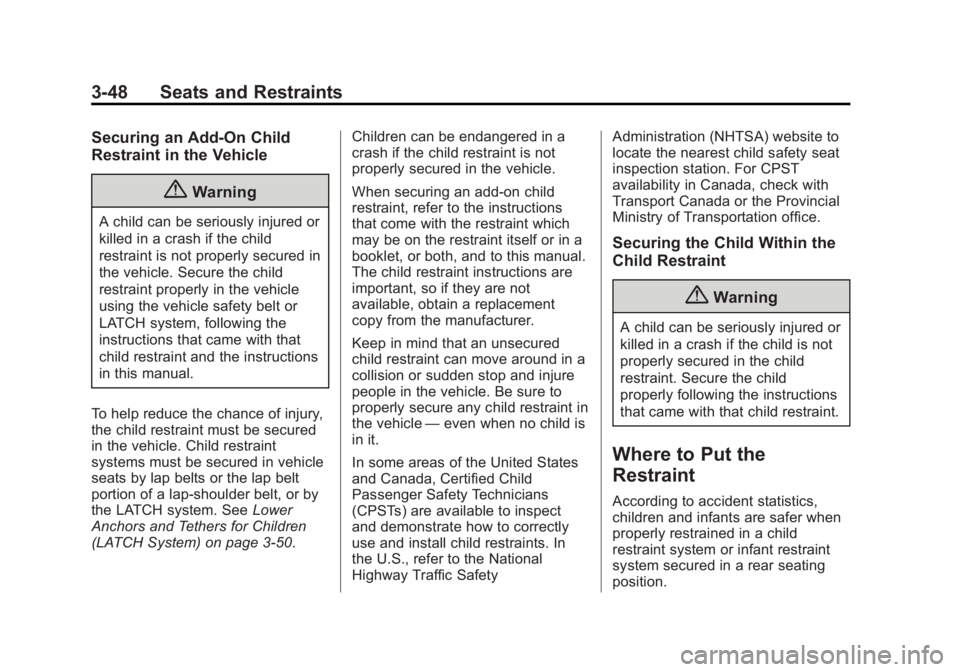 GMC YUKON 2015 Owners Manual Black plate (48,1)GMC Yukon/Yukon XL Owner Manual (GMNA-Localizing-U.S./Canada/
Mexico-7063682) - 2015 - crc - 6/5/14
3-48 Seats and Restraints
Securing an Add-On Child
Restraint in the Vehicle
{Warni GMC YUKON 2015 Owners Manual Black plate (48,1)GMC Yukon/Yukon XL Owner Manual (GMNA-Localizing-U.S./Canada/
Mexico-7063682) - 2015 - crc - 6/5/14
3-48 Seats and Restraints
Securing an Add-On Child
Restraint in the Vehicle
{Warni