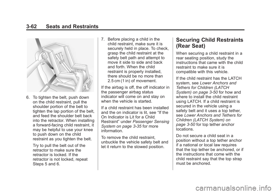 GMC YUKON 2015 Owners Manual Black plate (62,1)GMC Yukon/Yukon XL Owner Manual (GMNA-Localizing-U.S./Canada/
Mexico-7063682) - 2015 - crc - 6/5/14
3-62 Seats and Restraints
6. To tighten the belt, push downon the child restraint, GMC YUKON 2015 Owners Manual Black plate (62,1)GMC Yukon/Yukon XL Owner Manual (GMNA-Localizing-U.S./Canada/
Mexico-7063682) - 2015 - crc - 6/5/14
3-62 Seats and Restraints
6. To tighten the belt, push downon the child restraint,