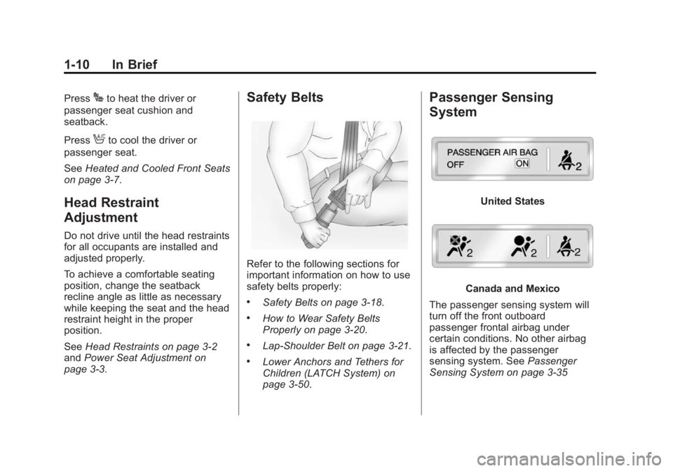 GMC YUKON 2015 Owners Manual Black plate (10,1)GMC Yukon/Yukon XL Owner Manual (GMNA-Localizing-U.S./Canada/
Mexico-7063682) - 2015 - crc - 6/5/14
1-10 In Brief
PressJto heat the driver or
passenger seat cushion and
seatback.
Pre GMC YUKON 2015 Owners Manual Black plate (10,1)GMC Yukon/Yukon XL Owner Manual (GMNA-Localizing-U.S./Canada/
Mexico-7063682) - 2015 - crc - 6/5/14
1-10 In Brief
PressJto heat the driver or
passenger seat cushion and
seatback.
Pre