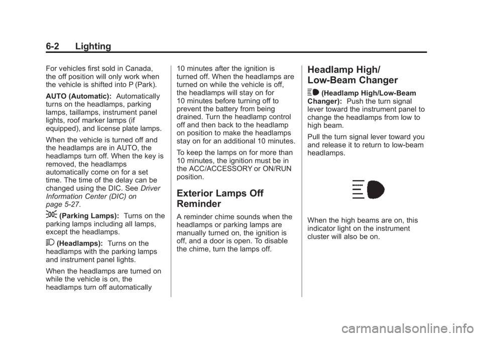 GMC YUKON 2015  Owners Manual Black plate (2,1)GMC Yukon/Yukon XL Owner Manual (GMNA-Localizing-U.S./Canada/
Mexico-7063682) - 2015 - crc - 6/5/14
6-2 Lighting
For vehicles first sold in Canada,
the off position will only work whe
