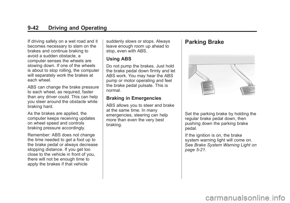 GMC YUKON 2015 Owners Manual Black plate (42,1)GMC Yukon/Yukon XL Owner Manual (GMNA-Localizing-U.S./Canada/
Mexico-7063682) - 2015 - CRC - 6/5/14
9-42 Driving and Operating
If driving safely on a wet road and it
becomes necessar GMC YUKON 2015 Owners Manual Black plate (42,1)GMC Yukon/Yukon XL Owner Manual (GMNA-Localizing-U.S./Canada/
Mexico-7063682) - 2015 - CRC - 6/5/14
9-42 Driving and Operating
If driving safely on a wet road and it
becomes necessar