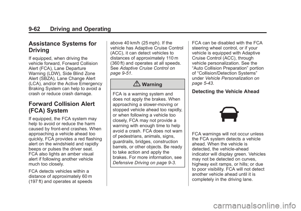 GMC YUKON 2015 Owners Manual Black plate (62,1)GMC Yukon/Yukon XL Owner Manual (GMNA-Localizing-U.S./Canada/
Mexico-7063682) - 2015 - CRC - 6/5/14
9-62 Driving and Operating
Assistance Systems for
Driving
If equipped, when drivin GMC YUKON 2015 Owners Manual Black plate (62,1)GMC Yukon/Yukon XL Owner Manual (GMNA-Localizing-U.S./Canada/
Mexico-7063682) - 2015 - CRC - 6/5/14
9-62 Driving and Operating
Assistance Systems for
Driving
If equipped, when drivin