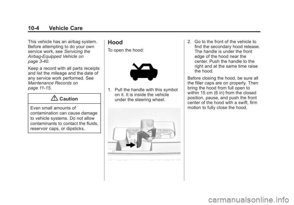 GMC YUKON 2015 Owners Manual Black plate (4,1)GMC Yukon/Yukon XL Owner Manual (GMNA-Localizing-U.S./Canada/
Mexico-7063682) - 2015 - crc - 6/5/14
10-4 Vehicle Care
This vehicle has an airbag system.
Before attempting to do your o GMC YUKON 2015 Owners Manual Black plate (4,1)GMC Yukon/Yukon XL Owner Manual (GMNA-Localizing-U.S./Canada/
Mexico-7063682) - 2015 - crc - 6/5/14
10-4 Vehicle Care
This vehicle has an airbag system.
Before attempting to do your o