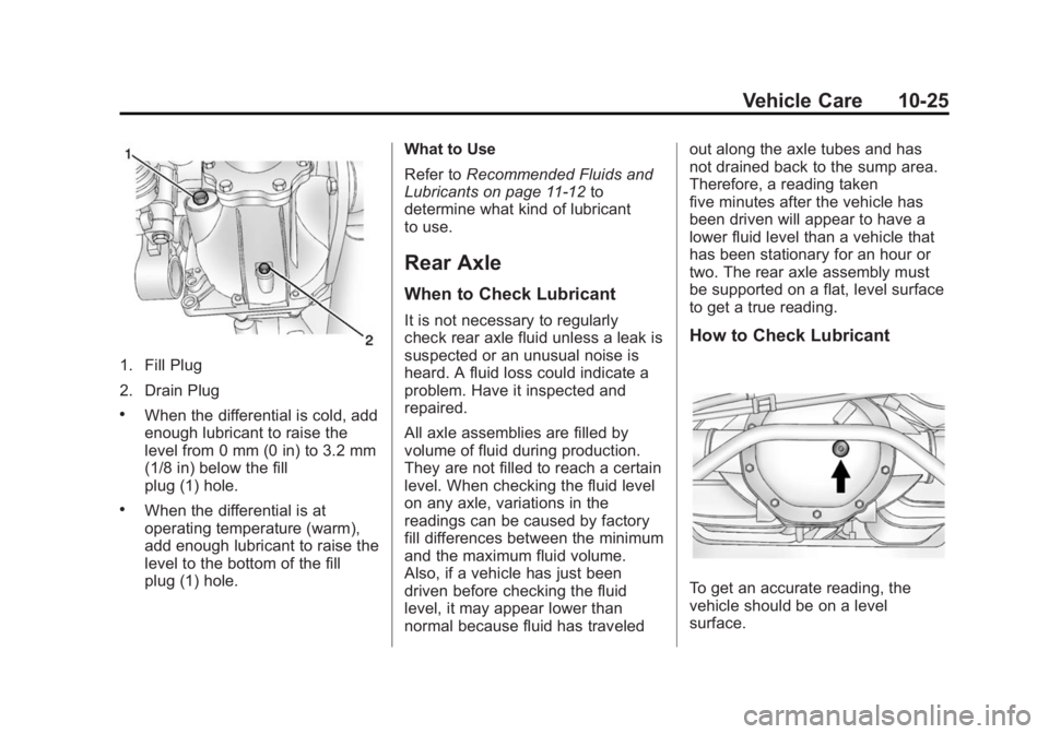 GMC YUKON 2015  Owners Manual Black plate (25,1)GMC Yukon/Yukon XL Owner Manual (GMNA-Localizing-U.S./Canada/
Mexico-7063682) - 2015 - crc - 6/5/14
Vehicle Care 10-25
1. Fill Plug
2. Drain Plug
.When the differential is cold, add
