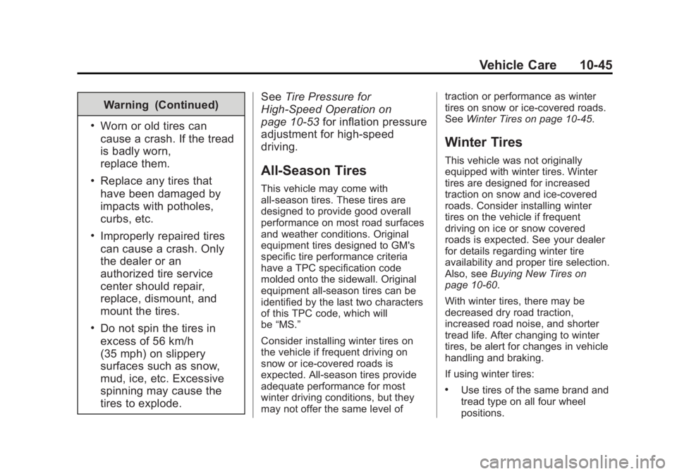 GMC YUKON 2015 Owners Manual Black plate (45,1)GMC Yukon/Yukon XL Owner Manual (GMNA-Localizing-U.S./Canada/
Mexico-7063682) - 2015 - crc - 6/5/14
Vehicle Care 10-45
Warning (Continued)
.Worn or old tires can
cause a crash. If th GMC YUKON 2015 Owners Manual Black plate (45,1)GMC Yukon/Yukon XL Owner Manual (GMNA-Localizing-U.S./Canada/
Mexico-7063682) - 2015 - crc - 6/5/14
Vehicle Care 10-45
Warning (Continued)
.Worn or old tires can
cause a crash. If th