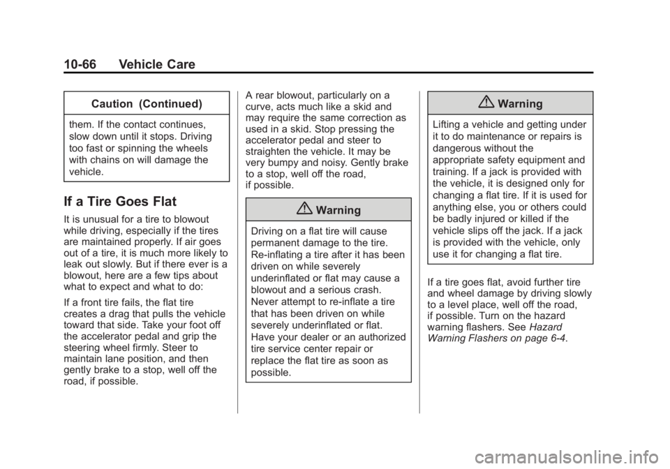 GMC YUKON 2015  Owners Manual Black plate (66,1)GMC Yukon/Yukon XL Owner Manual (GMNA-Localizing-U.S./Canada/
Mexico-7063682) - 2015 - crc - 6/5/14
10-66 Vehicle Care
Caution (Continued)
them. If the contact continues,
slow down u