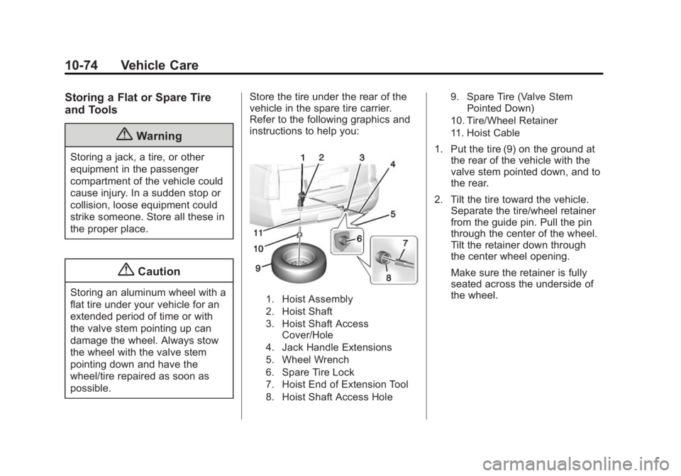 GMC YUKON 2015  Owners Manual Black plate (74,1)GMC Yukon/Yukon XL Owner Manual (GMNA-Localizing-U.S./Canada/
Mexico-7063682) - 2015 - crc - 6/5/14
10-74 Vehicle Care
Storing a Flat or Spare Tire
and Tools
{Warning
Storing a jack,