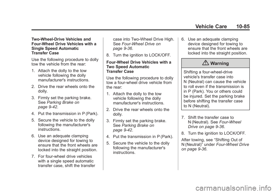 GMC YUKON 2015 Owners Manual Black plate (85,1)GMC Yukon/Yukon XL Owner Manual (GMNA-Localizing-U.S./Canada/
Mexico-7063682) - 2015 - crc - 6/5/14
Vehicle Care 10-85
Two-Wheel-Drive Vehicles and
Four-Wheel Drive Vehicles with a
S GMC YUKON 2015 Owners Manual Black plate (85,1)GMC Yukon/Yukon XL Owner Manual (GMNA-Localizing-U.S./Canada/
Mexico-7063682) - 2015 - crc - 6/5/14
Vehicle Care 10-85
Two-Wheel-Drive Vehicles and
Four-Wheel Drive Vehicles with a
S