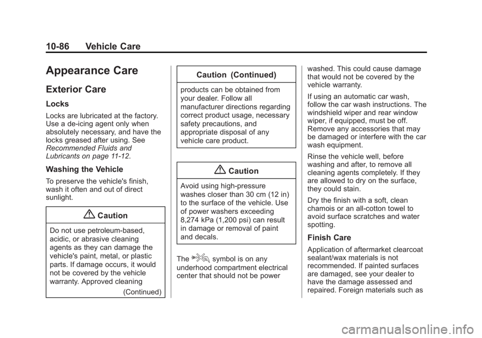 GMC YUKON 2015 Owners Manual Black plate (86,1)GMC Yukon/Yukon XL Owner Manual (GMNA-Localizing-U.S./Canada/
Mexico-7063682) - 2015 - crc - 6/5/14
10-86 Vehicle Care
Appearance Care
Exterior Care
Locks
Locks are lubricated at the GMC YUKON 2015 Owners Manual Black plate (86,1)GMC Yukon/Yukon XL Owner Manual (GMNA-Localizing-U.S./Canada/
Mexico-7063682) - 2015 - crc - 6/5/14
10-86 Vehicle Care
Appearance Care
Exterior Care
Locks
Locks are lubricated at the