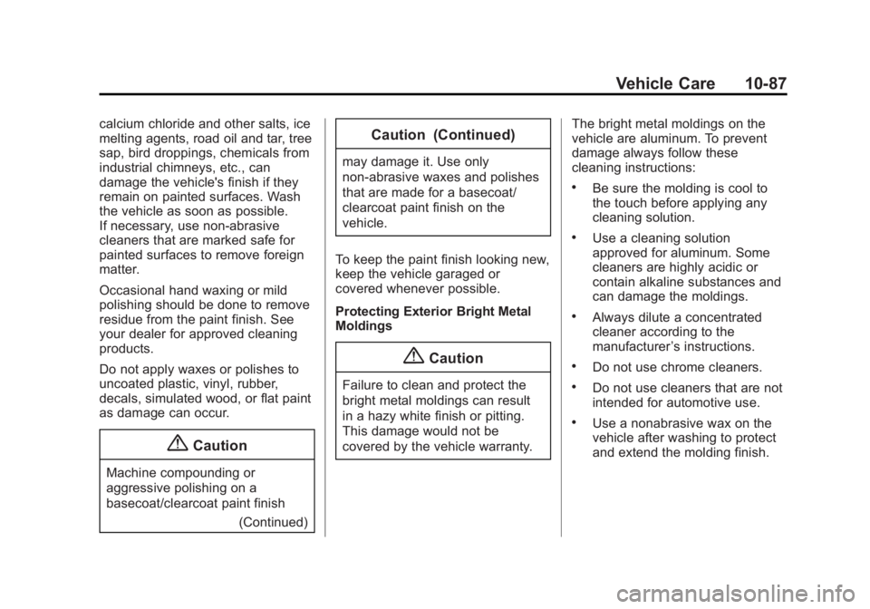 GMC YUKON 2015 Owners Manual Black plate (87,1)GMC Yukon/Yukon XL Owner Manual (GMNA-Localizing-U.S./Canada/
Mexico-7063682) - 2015 - crc - 6/5/14
Vehicle Care 10-87
calcium chloride and other salts, ice
melting agents, road oil GMC YUKON 2015 Owners Manual Black plate (87,1)GMC Yukon/Yukon XL Owner Manual (GMNA-Localizing-U.S./Canada/
Mexico-7063682) - 2015 - crc - 6/5/14
Vehicle Care 10-87
calcium chloride and other salts, ice
melting agents, road oil