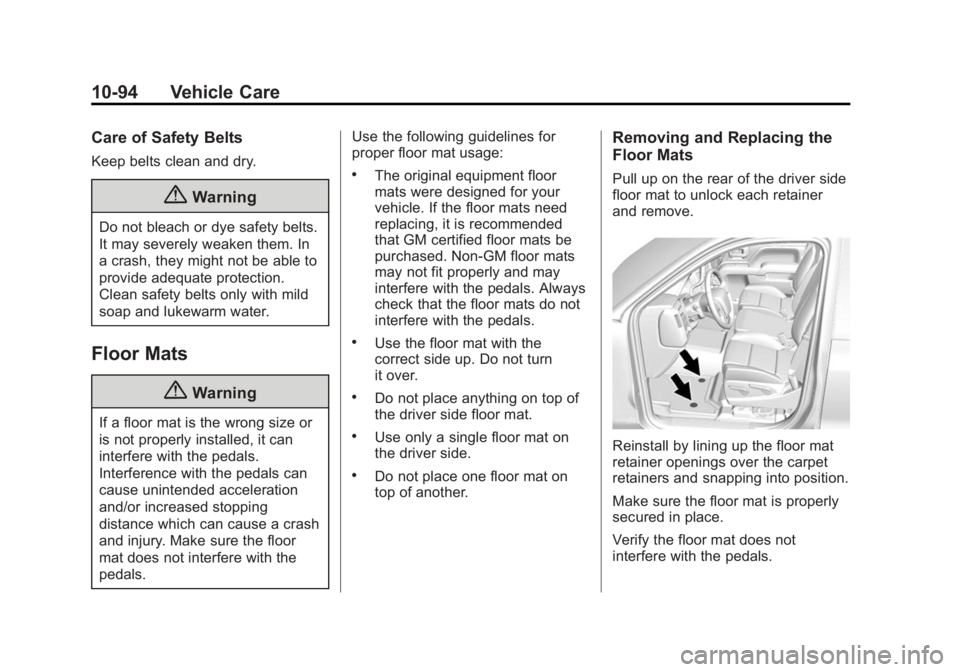 GMC YUKON 2015  Owners Manual Black plate (94,1)GMC Yukon/Yukon XL Owner Manual (GMNA-Localizing-U.S./Canada/
Mexico-7063682) - 2015 - crc - 6/5/14
10-94 Vehicle Care
Care of Safety Belts
Keep belts clean and dry.
{Warning
Do not 