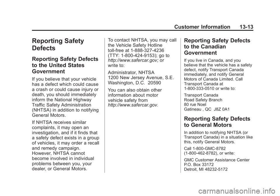 GMC YUKON 2015 Owners Manual Black plate (13,1)GMC Yukon/Yukon XL Owner Manual (GMNA-Localizing-U.S./Canada/
Mexico-7063682) - 2015 - crc - 6/5/14
Customer Information 13-13
Reporting Safety
Defects
Reporting Safety Defects
to th GMC YUKON 2015 Owners Manual Black plate (13,1)GMC Yukon/Yukon XL Owner Manual (GMNA-Localizing-U.S./Canada/
Mexico-7063682) - 2015 - crc - 6/5/14
Customer Information 13-13
Reporting Safety
Defects
Reporting Safety Defects
to th
