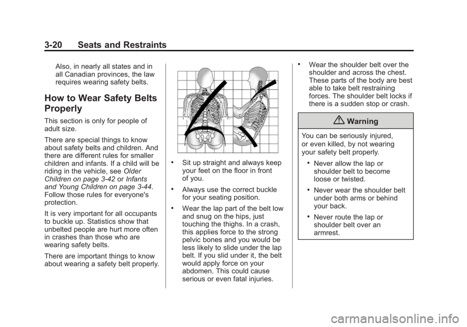 GMC YUKON 2015 Owners Manual Black plate (20,1)GMC Yukon/Yukon XL Owner Manual (GMNA-Localizing-U.S./Canada/
Mexico-7063682) - 2015 - crc - 6/5/14
3-20 Seats and Restraints
Also, in nearly all states and in
all Canadian provinces GMC YUKON 2015 Owners Manual Black plate (20,1)GMC Yukon/Yukon XL Owner Manual (GMNA-Localizing-U.S./Canada/
Mexico-7063682) - 2015 - crc - 6/5/14
3-20 Seats and Restraints
Also, in nearly all states and in
all Canadian provinces
