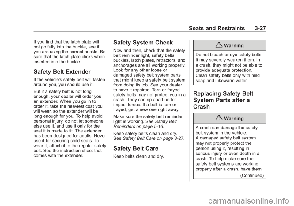 GMC YUKON 2015 Owners Manual Black plate (27,1)GMC Yukon/Yukon XL Owner Manual (GMNA-Localizing-U.S./Canada/
Mexico-7063682) - 2015 - crc - 6/5/14
Seats and Restraints 3-27
If you find that the latch plate will
not go fully into GMC YUKON 2015 Owners Manual Black plate (27,1)GMC Yukon/Yukon XL Owner Manual (GMNA-Localizing-U.S./Canada/
Mexico-7063682) - 2015 - crc - 6/5/14
Seats and Restraints 3-27
If you find that the latch plate will
not go fully into