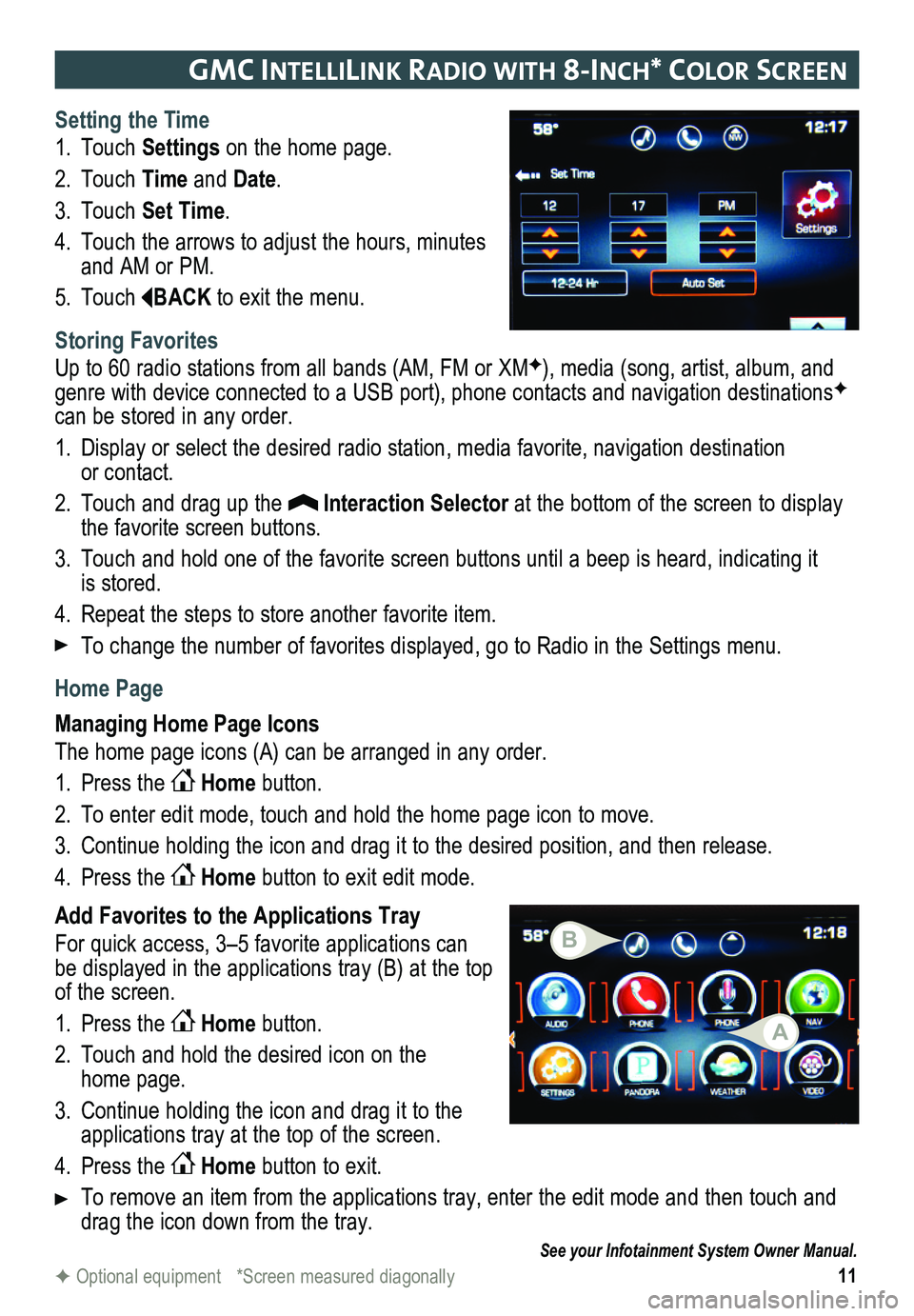 GMC YUKON 2015 Get To Know Guide 11
gmc IntellIlIn K raDIo w Ith 8-Inch* color screen
Setting the Time
1. Touch Settings on the home page.
2. Touch Time and Date.
3. Touch Set Time.
4. Touch the arrows to adjust the hours, minutes a GMC YUKON 2015 Get To Know Guide 11
gmc IntellIlIn K raDIo w Ith 8-Inch* color screen
Setting the Time
1. Touch Settings on the home page.
2. Touch Time and Date.
3. Touch Set Time.
4. Touch the arrows to adjust the hours, minutes a