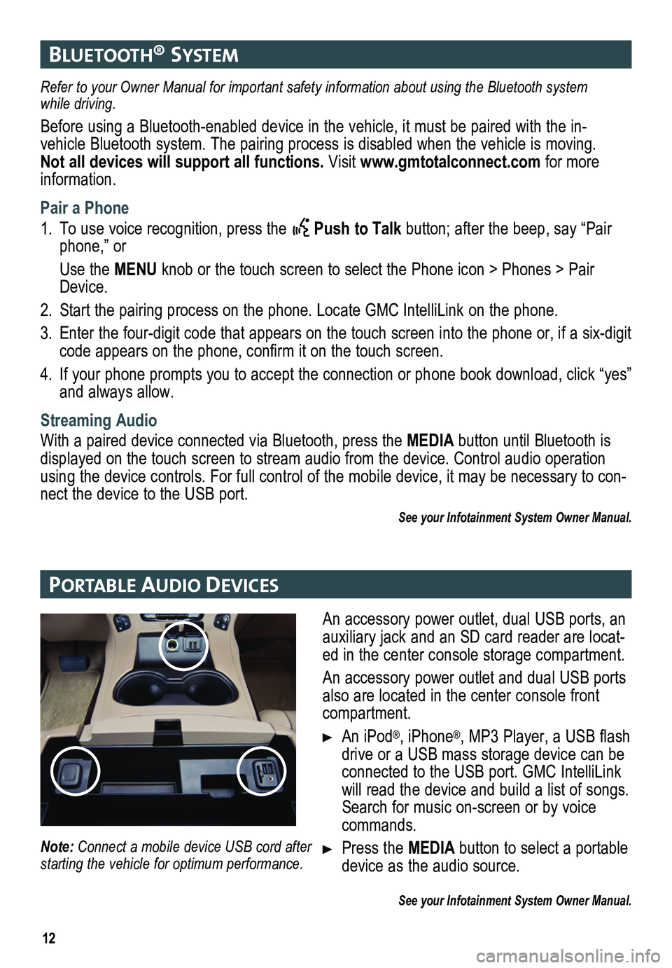 GMC YUKON 2015  Get To Know Guide 12
bluetooth® system
Portable auDIo DevIces
Refer to your Owner Manual for important safety information about using \
the Bluetooth system while driving. 
Before using a Bluetooth-enabled device in t
