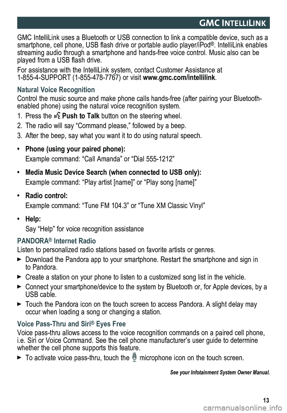 GMC YUKON 2015  Get To Know Guide 13
gmc IntellIlIn K
GMC IntelliLink uses a Bluetooth or USB connection to link a compatible device, such as a smartphone, cell phone, USB flash drive or portable audio player/iPod®. IntelliLink enabl