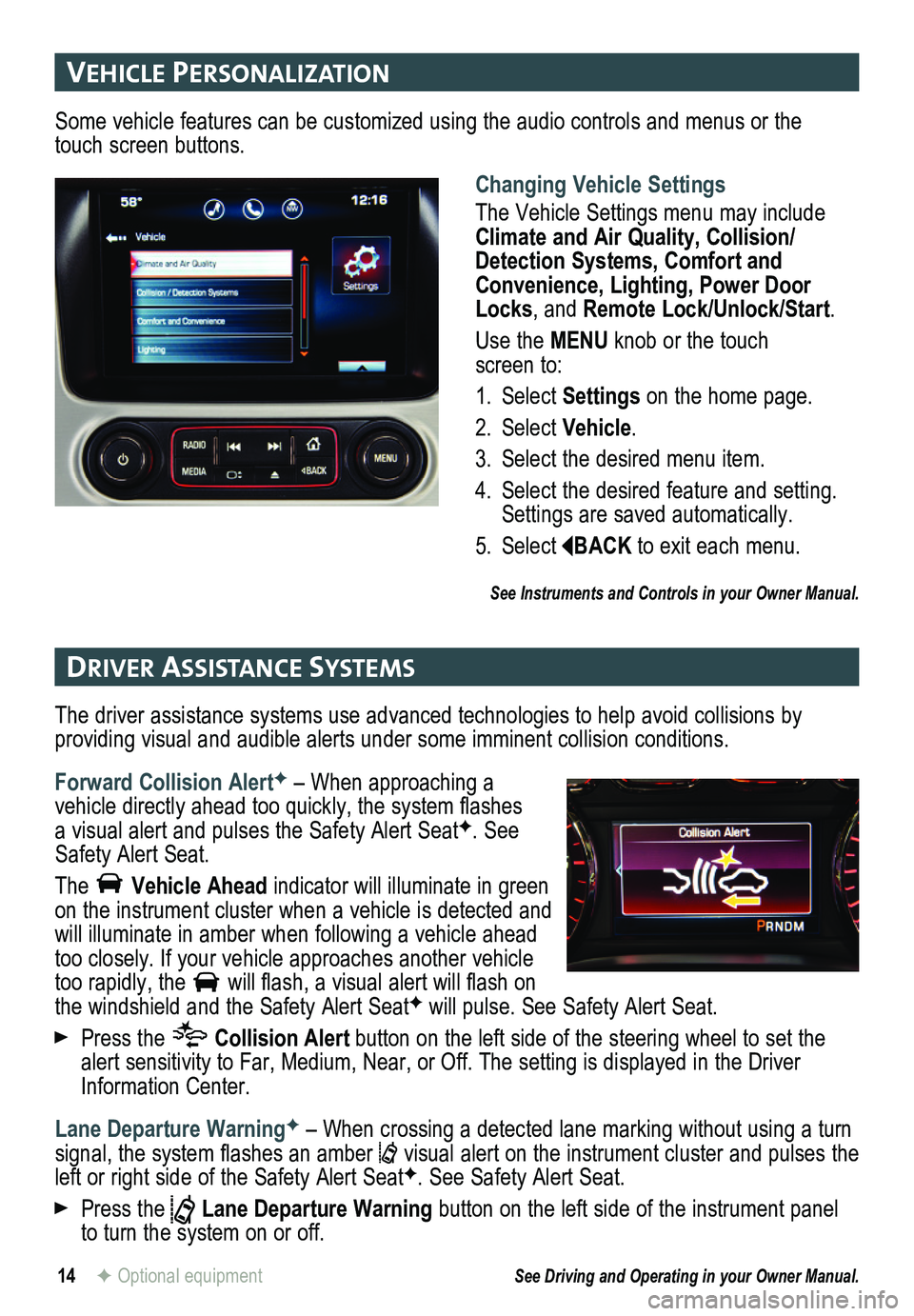 GMC YUKON 2015  Get To Know Guide 14
vehIcle PersonalIzat Ion
DrIver assIstance systems 
F Optional equipment
Changing Vehicle Settings
The Vehicle Settings menu may include Climate and Air Quality, Collision/Detection Systems, Comfor