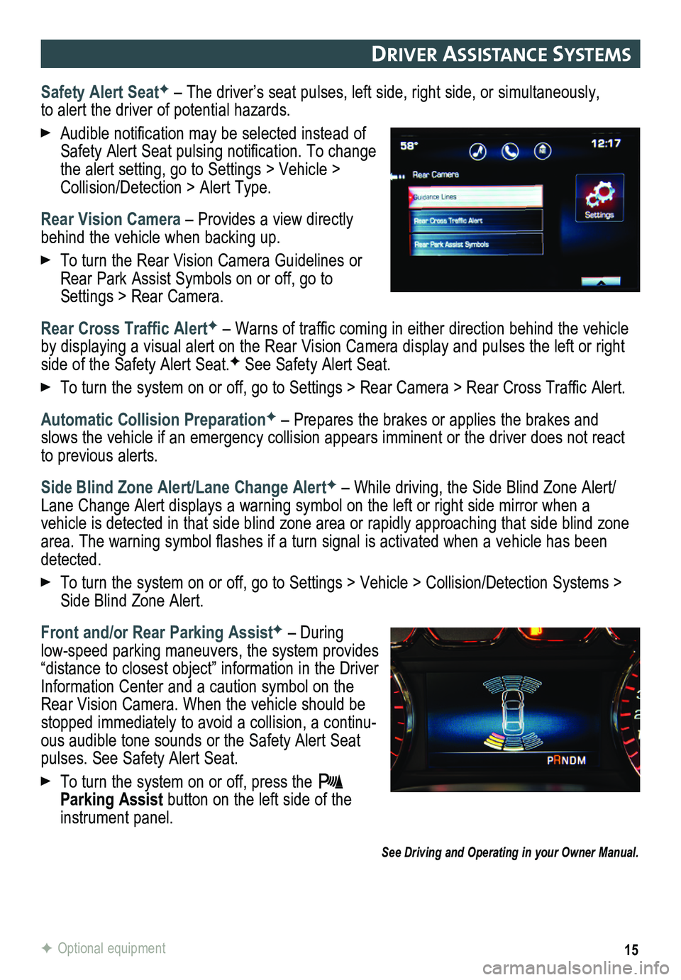 GMC YUKON 2015  Get To Know Guide 15
DrIver assIstance systems 
Safety Alert SeatF – The driver’s seat pulses, left side, right side, or simultaneou\
sly, to alert the driver of potential hazards.
 Audible notification may be sele
