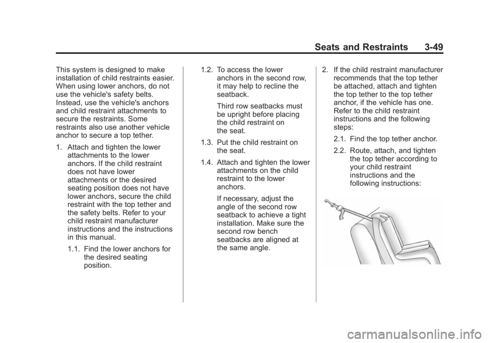 GMC ACADIA 2014  Owners Manual Black plate (49,1)GMC Acadia/Acadia Denali Owner Manual (GMNA-Localizing-U.S./Canada/
Mexico-6014315) - 2014 - crc - 8/15/13
Seats and Restraints 3-49
This system is designed to make
installation of c