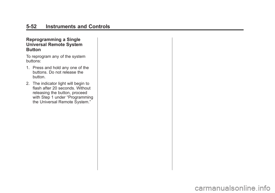 GMC ACADIA 2014  Owners Manual Black plate (52,1)GMC Acadia/Acadia Denali Owner Manual (GMNA-Localizing-U.S./Canada/
Mexico-6014315) - 2014 - crc - 8/15/13
5-52 Instruments and Controls
Reprogramming a Single
Universal Remote Syste