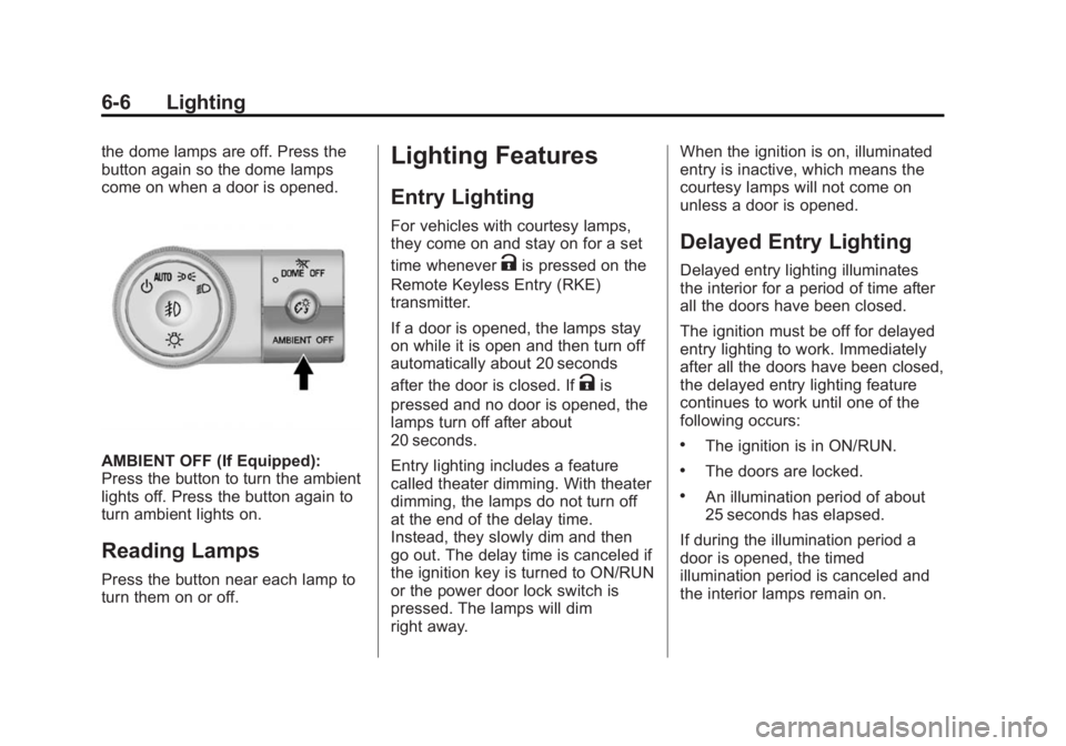 GMC ACADIA 2014  Owners Manual Black plate (6,1)GMC Acadia/Acadia Denali Owner Manual (GMNA-Localizing-U.S./Canada/
Mexico-6014315) - 2014 - crc - 8/15/13
6-6 Lighting
the dome lamps are off. Press the
button again so the dome lamp