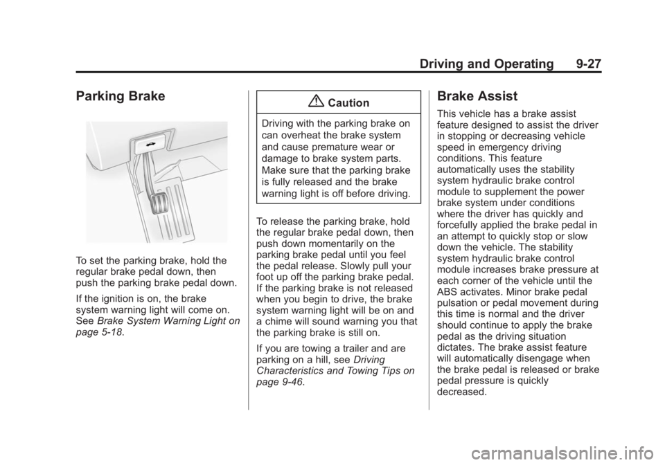 GMC ACADIA 2014  Owners Manual Black plate (27,1)GMC Acadia/Acadia Denali Owner Manual (GMNA-Localizing-U.S./Canada/
Mexico-6014315) - 2014 - crc - 8/15/13
Driving and Operating 9-27
Parking Brake
To set the parking brake, hold the