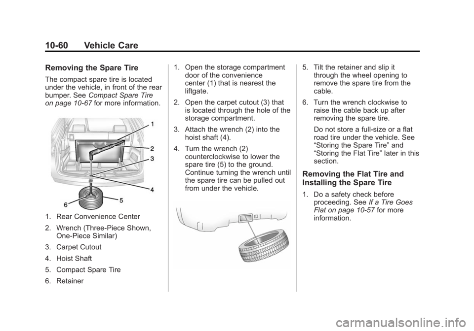 GMC ACADIA 2014  Owners Manual Black plate (60,1)GMC Acadia/Acadia Denali Owner Manual (GMNA-Localizing-U.S./Canada/
Mexico-6014315) - 2014 - crc - 8/15/13
10-60 Vehicle Care
Removing the Spare Tire
The compact spare tire is locate