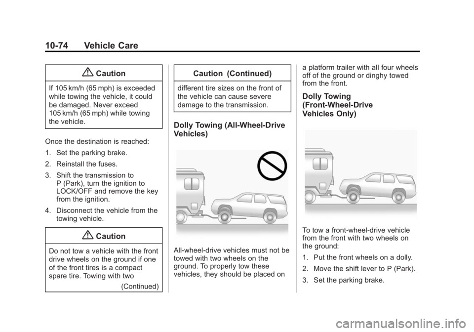 GMC ACADIA 2014  Owners Manual Black plate (74,1)GMC Acadia/Acadia Denali Owner Manual (GMNA-Localizing-U.S./Canada/
Mexico-6014315) - 2014 - crc - 8/15/13
10-74 Vehicle Care
{Caution
If 105 km/h (65 mph) is exceeded
while towing t