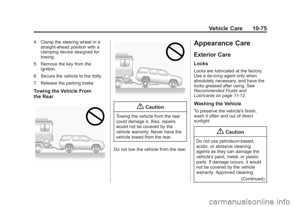 GMC ACADIA 2014  Owners Manual Black plate (75,1)GMC Acadia/Acadia Denali Owner Manual (GMNA-Localizing-U.S./Canada/
Mexico-6014315) - 2014 - crc - 8/15/13
Vehicle Care 10-75
4. Clamp the steering wheel in astraight-ahead position 