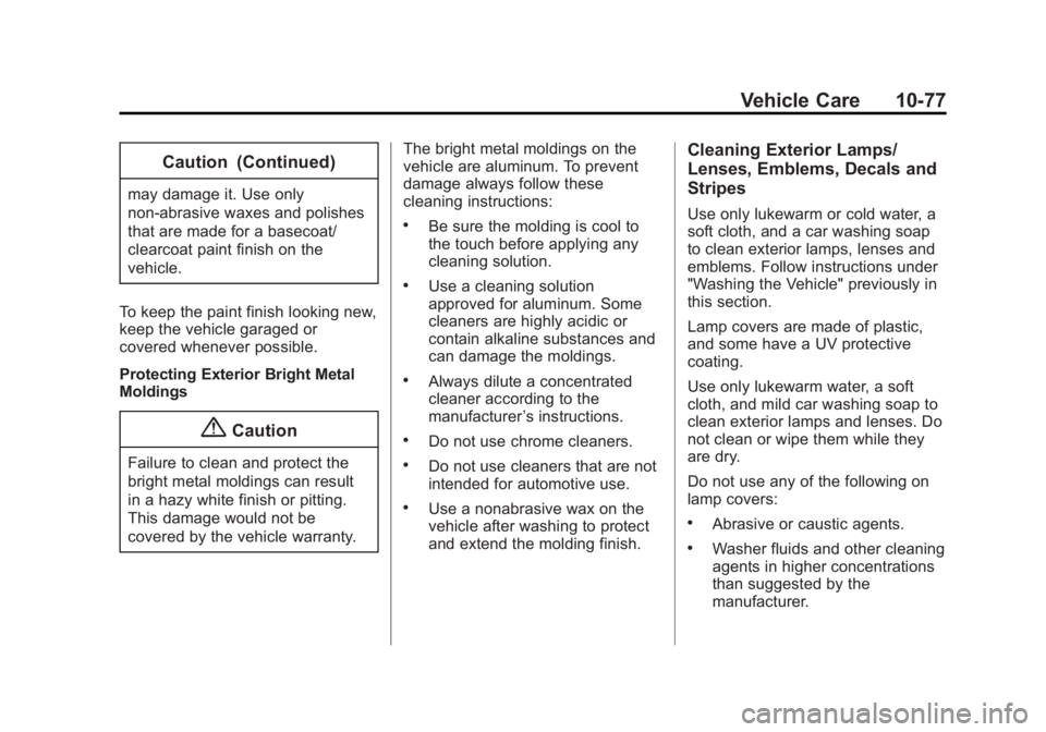 GMC ACADIA 2014  Owners Manual Black plate (77,1)GMC Acadia/Acadia Denali Owner Manual (GMNA-Localizing-U.S./Canada/
Mexico-6014315) - 2014 - crc - 8/15/13
Vehicle Care 10-77
Caution (Continued)
may damage it. Use only
non-abrasive