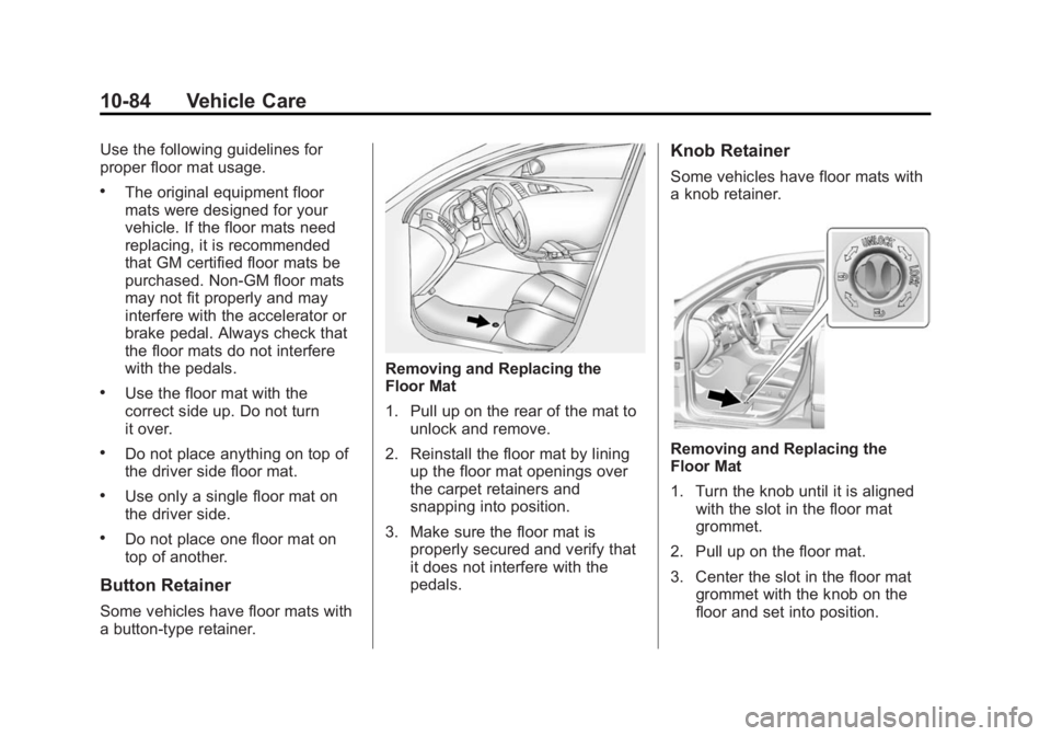 GMC ACADIA 2014  Owners Manual Black plate (84,1)GMC Acadia/Acadia Denali Owner Manual (GMNA-Localizing-U.S./Canada/
Mexico-6014315) - 2014 - crc - 8/15/13
10-84 Vehicle Care
Use the following guidelines for
proper floor mat usage.