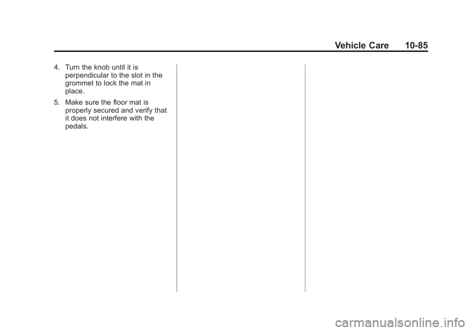 GMC ACADIA 2014  Owners Manual Black plate (85,1)GMC Acadia/Acadia Denali Owner Manual (GMNA-Localizing-U.S./Canada/
Mexico-6014315) - 2014 - crc - 8/15/13
Vehicle Care 10-85
4. Turn the knob until it isperpendicular to the slot in