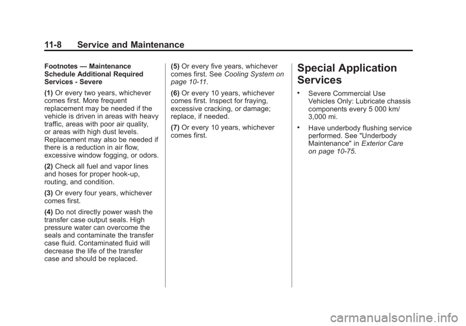 GMC ACADIA 2014  Owners Manual Black plate (8,1)GMC Acadia/Acadia Denali Owner Manual (GMNA-Localizing-U.S./Canada/
Mexico-6014315) - 2014 - crc - 8/15/13
11-8 Service and Maintenance
Footnotes—Maintenance
Schedule Additional Req