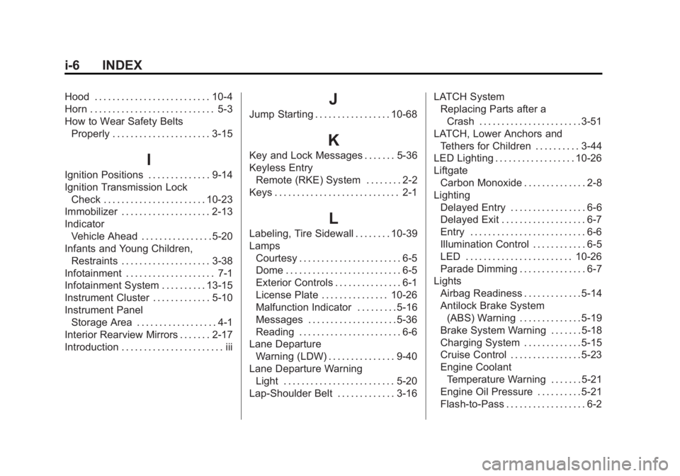 GMC ACADIA 2014  Owners Manual Black plate (6,1)GMC Acadia/Acadia Denali Owner Manual (GMNA-Localizing-U.S./Canada/
Mexico-6014315) - 2014 - crc - 8/15/13
i-6 INDEX
Hood . . . . . . . . . . . . . . . . . . . . . . . . . . 10-4
Horn