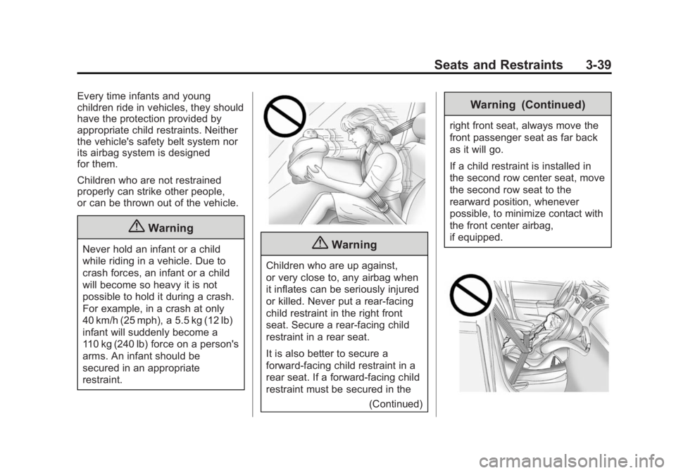 GMC ACADIA 2014  Owners Manual Black plate (39,1)GMC Acadia/Acadia Denali Owner Manual (GMNA-Localizing-U.S./Canada/
Mexico-6014315) - 2014 - crc - 8/15/13
Seats and Restraints 3-39
Every time infants and young
children ride in veh