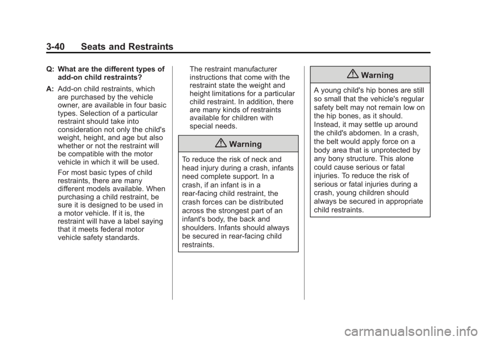 GMC ACADIA 2014  Owners Manual Black plate (40,1)GMC Acadia/Acadia Denali Owner Manual (GMNA-Localizing-U.S./Canada/
Mexico-6014315) - 2014 - crc - 8/15/13
3-40 Seats and Restraints
Q: What are the different types ofadd-on child re