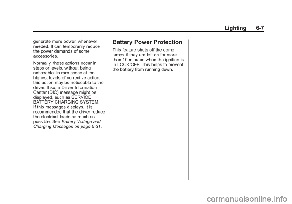 GMC SAVANA 2014  Owners Manual Black plate (7,1)GMC Savana Owner Manual (GMNA-Localizing-U.S./Canada-6014682) -
2014 - CRC 2nd Edition - 8/26/13
Lighting 6-7
generate more power, whenever
needed. It can temporarily reduce
the power