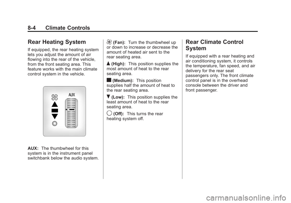 GMC SAVANA 2014  Owners Manual Black plate (4,1)GMC Savana Owner Manual (GMNA-Localizing-U.S./Canada-6014682) -
2014 - CRC 2nd Edition - 8/26/13
8-4 Climate Controls
Rear Heating System
If equipped, the rear heating system
lets you