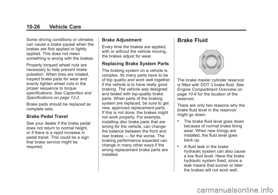 GMC SAVANA 2014  Owners Manual Black plate (26,1)GMC Savana Owner Manual (GMNA-Localizing-U.S./Canada-6014682) -
2014 - CRC 2nd Edition - 8/26/13
10-26 Vehicle Care
Some driving conditions or climates
can cause a brake squeal when 