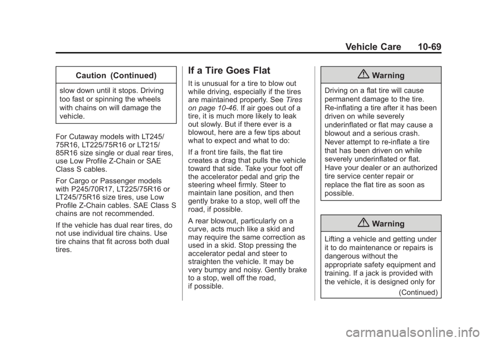 GMC SAVANA 2014  Owners Manual Black plate (69,1)GMC Savana Owner Manual (GMNA-Localizing-U.S./Canada-6014682) -
2014 - CRC 2nd Edition - 8/26/13
Vehicle Care 10-69
Caution (Continued)
slow down until it stops. Driving
too fast or 