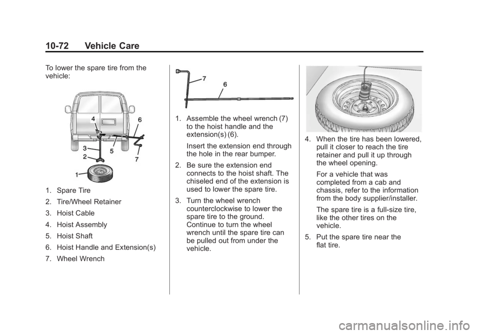 GMC SAVANA 2014  Owners Manual Black plate (72,1)GMC Savana Owner Manual (GMNA-Localizing-U.S./Canada-6014682) -
2014 - CRC 2nd Edition - 8/26/13
10-72 Vehicle Care
To lower the spare tire from the
vehicle:
1. Spare Tire
2. Tire/Wh