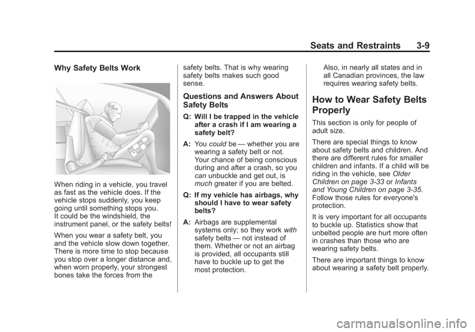 GMC SAVANA 2014 Owners Manual Black plate (9,1)GMC Savana Owner Manual (GMNA-Localizing-U.S./Canada-6014682) -
2014 - CRC 2nd Edition - 8/26/13
Seats and Restraints 3-9
Why Safety Belts Work
When riding in a vehicle, you travel
as GMC SAVANA 2014 Owners Manual Black plate (9,1)GMC Savana Owner Manual (GMNA-Localizing-U.S./Canada-6014682) -
2014 - CRC 2nd Edition - 8/26/13
Seats and Restraints 3-9
Why Safety Belts Work
When riding in a vehicle, you travel
as