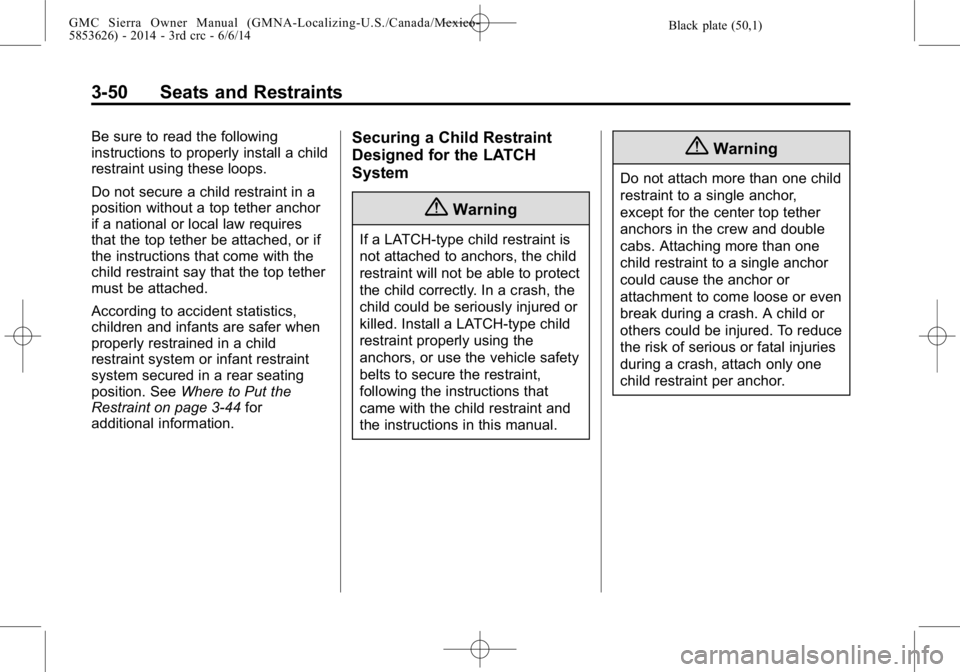 GMC SIERRA 2014  Owners Manual Black plate (50,1)GMC Sierra Owner Manual (GMNA-Localizing-U.S./Canada/Mexico-
5853626) - 2014 - 3rd crc - 6/6/14
3-50 Seats and Restraints
Be sure to read the following
instructions to properly insta