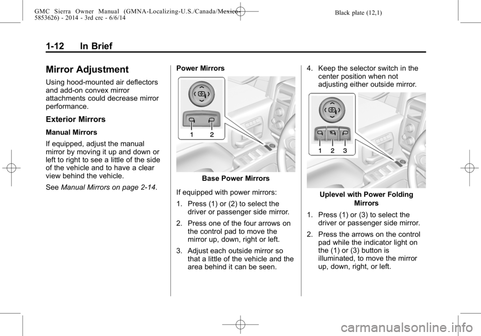 GMC SIERRA 2014  Owners Manual Black plate (12,1)GMC Sierra Owner Manual (GMNA-Localizing-U.S./Canada/Mexico-
5853626) - 2014 - 3rd crc - 6/6/14
1-12 In Brief
Mirror Adjustment
Using hood-mounted air deflectors
and add-on convex mi