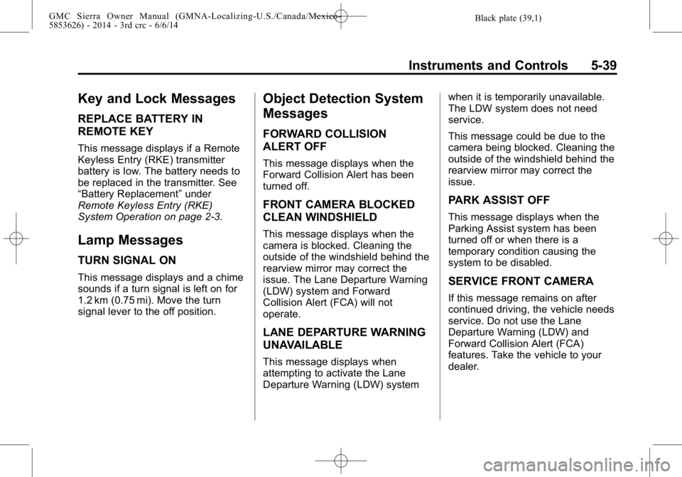 GMC SIERRA 2014  Owners Manual Black plate (39,1)GMC Sierra Owner Manual (GMNA-Localizing-U.S./Canada/Mexico-
5853626) - 2014 - 3rd crc - 6/6/14
Instruments and Controls 5-39
Key and Lock Messages
REPLACE BATTERY IN
REMOTE KEY
This