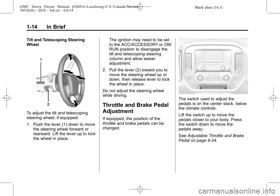 GMC SIERRA 2014  Owners Manual Black plate (14,1)GMC Sierra Owner Manual (GMNA-Localizing-U.S./Canada/Mexico-
5853626) - 2014 - 3rd crc - 6/6/14
1-14 In Brief
Tilt and Telescoping Steering
Wheel
To adjust the tilt and telescoping
s