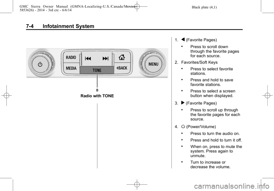 GMC SIERRA 2014  Owners Manual Black plate (4,1)GMC Sierra Owner Manual (GMNA-Localizing-U.S./Canada/Mexico-
5853626) - 2014 - 3rd crc - 6/6/14
7-4 Infotainment System
Radio with TONE1.
q(Favorite Pages)
.Press to scroll down
throu